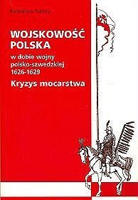 Wojskowość polska w dobie wojny polsko-szwedzkiej 1626 - 1629. Kryzys mocarstwa