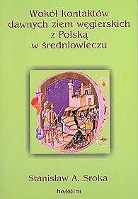 Wokół kontaktów dawnych ziem węgierskich z Polską w średniowieczu szkice