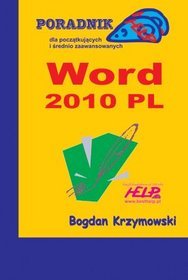 Word 2010 PL. Poradnik  HELP dla początkujących i średnio zaawansowanych