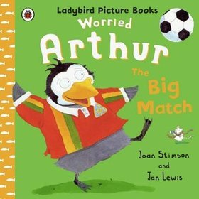Worried Arthur: The Big Match: Ladybird Picture Books