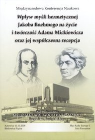 Wpływ myśli hermetycznej Jakoba Boehmego na życie i twórczość Adama Mickiewicza oraz jej współczesna recepcja