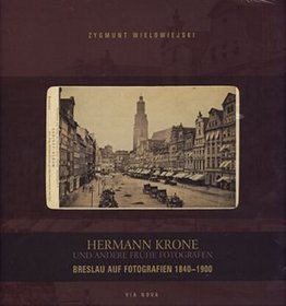 Wrocław na fotografii 1840-1900. Wersja niemiecka