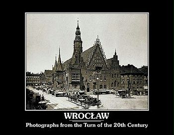 Wrocław. Photographs from the Turn of the 20th Century
