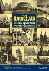 Wrocław przełomu wieków XIX/XX. Opowieść o życiu miasta + Plan miasta + CD