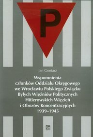 Wspomnienia członków Oddziału Okręgowego we Wrocławiu Polskiego Związku Byłych Więźniów Politycznych