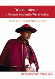 Wspomnienie o Stefanie kardynale Wyszyńskim. Czas nigdy Go nie oddali