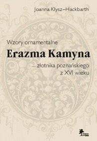 Wzory ornamentalne Erazma Kamyna ? złotnika poznańskiego z XVI wieku