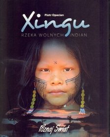 Xingu. Rzeka wolnych Indian