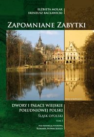 Zapomniane zabytki. Dwory i pałace wiejskie południowej Polski. Śląsk Opolski