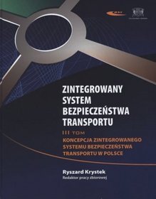 Zintegrowany system bezpieczeństwa transportu. Tom 3. Koncepcja zintegrowanego systemu bezpieczeństwa transportu w Polsce