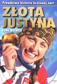 Złota Justyna. Prawdziwa historia królowej nart