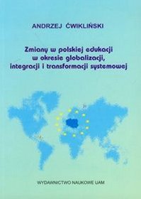 Zmiany w polskiej edukacji w okresie globalizacji, integracji i transformacji systemowej