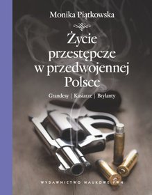 Życie przestępcze w przedwojennej Polsce. grandesy, kasiarze, brylanty
