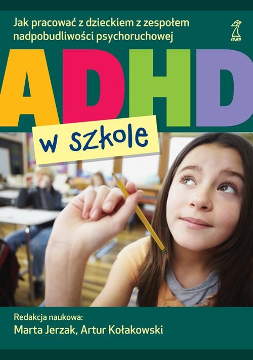 ADHD w szkole. Jak pracować z dzieckiem z zespołem nadpobudliwości psychoruchowej