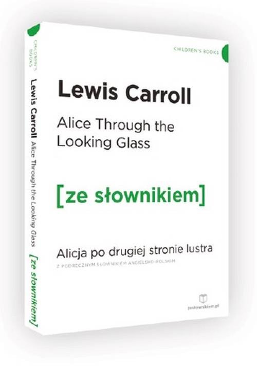 Alice Through the Looking-Glass. Alicja po drugiej stronie lustra z podręcznym słownikiem angielsko-