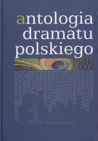 Antologia dramatu polskiego 1945-2005 tom I