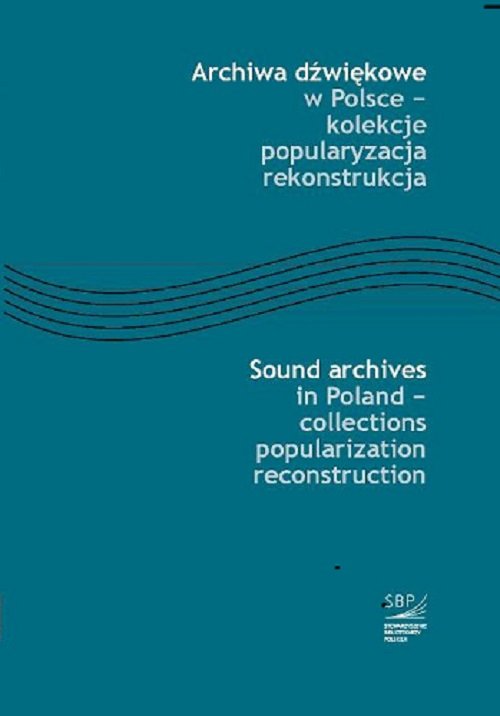 Archiwa dźwiękowe w Polsce - kolekcje popularyzacja rekonstrukcja