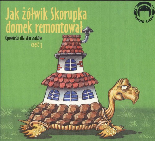 AUDIOBOOK Jak żółwik Skorupka domek remontował Opowieści dla starszaków część 3