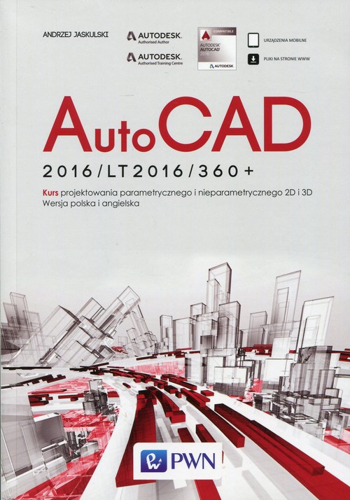 AutoCAD 2016/LT2016/360+. Kurs projektowania parametrycznego i nieparametrycznego 2D i 3D