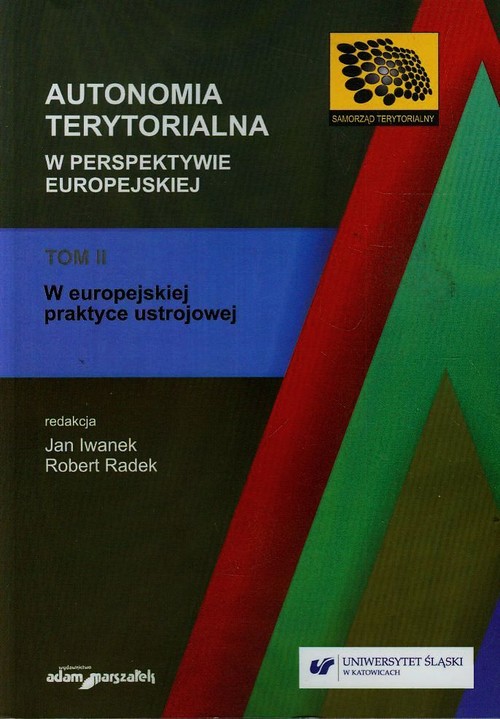 Samorząd Terytorialny. Autonomia terytorialna w perspektywie europejskiej. Tom 2. W europejskiej praktyce ustrojowej