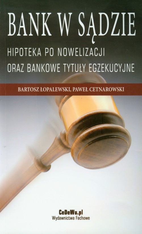 Bank w sądzie Hipoteka po nowelizacji oraz bankowe tytuły egzekucyjne
