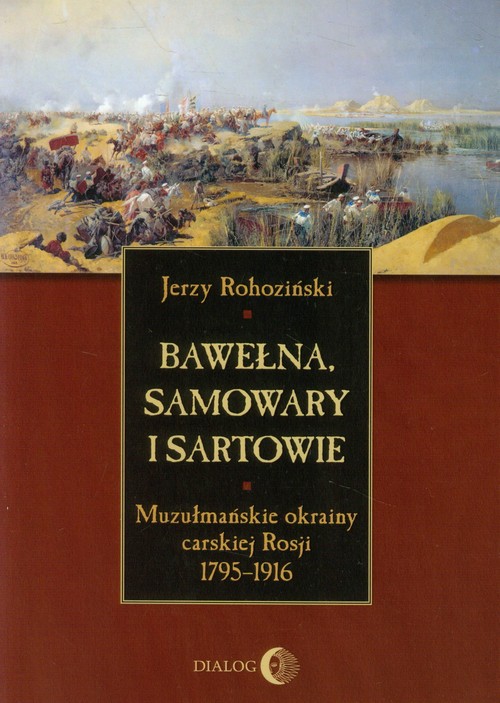 Bawełna, samowary i Sartowie. Muzułmańskie okrainy carskiej Rosji 1795-1916