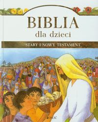 Biblia dla dzieci Stary i Nowy Testament