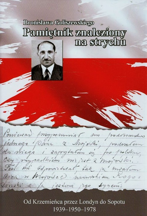 Bronisława Goliszewskiego pamiętnik znaleziony na strychu. Od Krzemieńca przez Londyn do Sopotu 1939-1950-1978