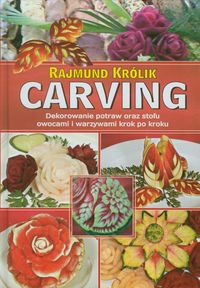 Carving. Dekorowanie potraw oraz stołu owocami i warzywami krok po kroku