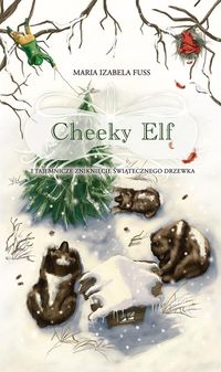 Cheeky Elf i tajemnicze zniknięcie świąteczego drzewka