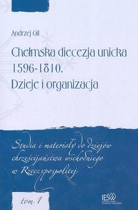 Chełmska diecezja unicka 1596-1810 Dzieje i organizacja