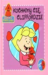 Clifford`s puppy days. Kochamy cię, Cliffordzie