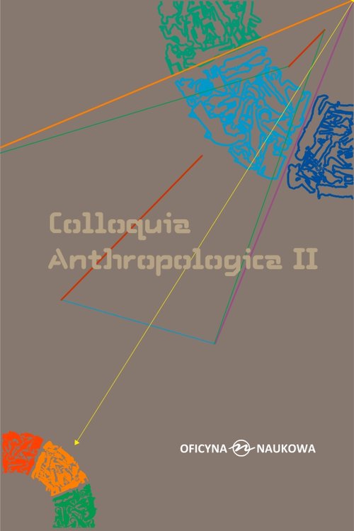 Colloquia Anthropologica II/ Kolokwia antropologiczne II. Problemy współczesnej antropologii społecz