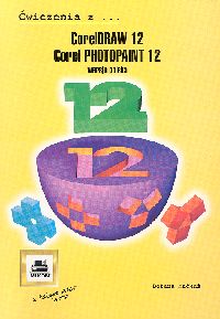 CorelDRAW 12, Corel PhotoPaint 12. Ćwiczenia z wersja polska