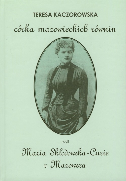 Córka mazowieckich równin czyli Maria Skłodowska-Curie z Mazowsza