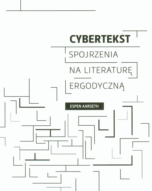 Cybertekst. Spojrzenia na literaturę ergodyczną