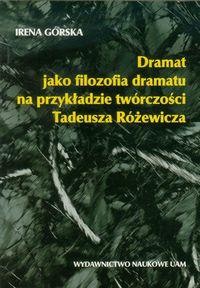 Dramat jako filozofia dramatu na przykładzie twórczości Tadeusza Różewicza