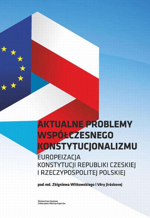 EBOOK Aktualne problemy współczesnego konstytucjonalizmu. Europeizacja Konstytucji Republiki Czeskie