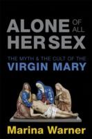 EBOOK Alone of All Her Sex: The Myth and the Cult of the Virgin Mary