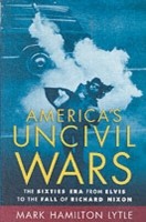 EBOOK America's Uncivil Wars The Sixties Era from Elvis to the Fall of Richard Nixon
