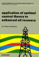 EBOOK Application of Optimal Control Theory to Enhanced Oil Recovery. Developments in Petroleum Scie