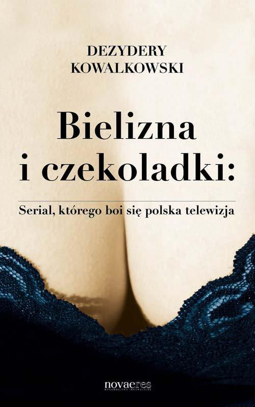 EBOOK Bielizna i czekoladki: Serial, którego boi się polska telewizja