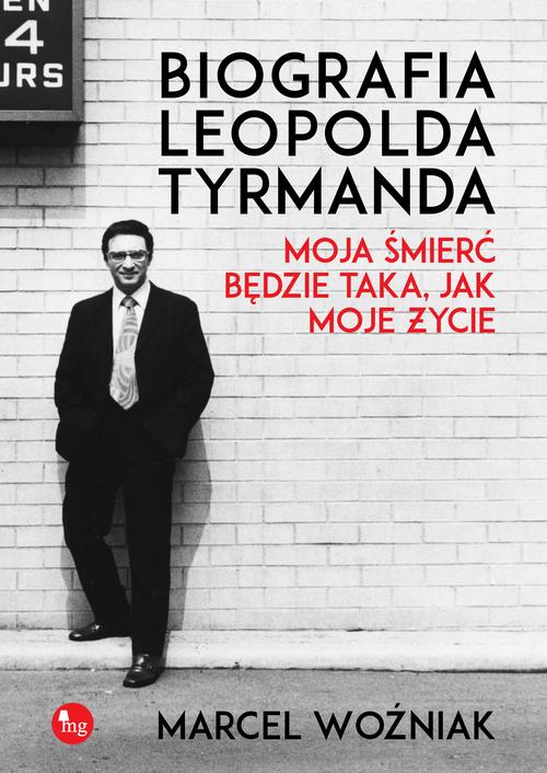 EBOOK Biografia Leopolda Tyrmanda Moja śmierć będzie taka, jak moje życie