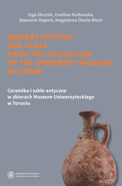 EBOOK Ceramika i szkło antyczne w zbiorach Muzeum Uniwersyteckiego w Toruniu. Ancient pottery and gl