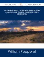 EBOOK Church Index - A Book of Metropolitan Churches and Church Enterprise- Part I. Kensington - The