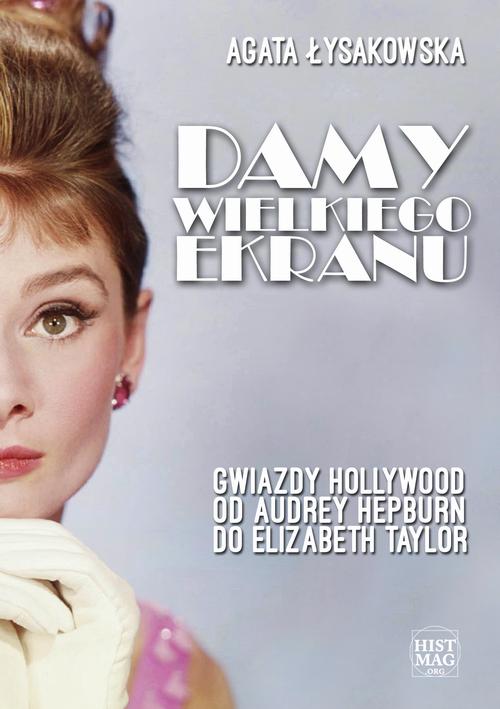 EBOOK Damy wielkiego ekranu: Gwiazdy Hollywood od Audrey Hepburn do Elizabeth Taylor
