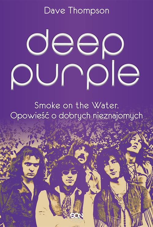 EBOOK Deep Purple. Smoke on the Water. Opowieść o dobrych nieznajomych