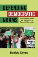 EBOOK Defending Democratic Norms: International Actors and the Politics of Electoral Misconduct