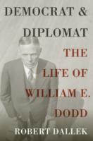 EBOOK Democrat and Diplomat:The Life of William E. Dodd