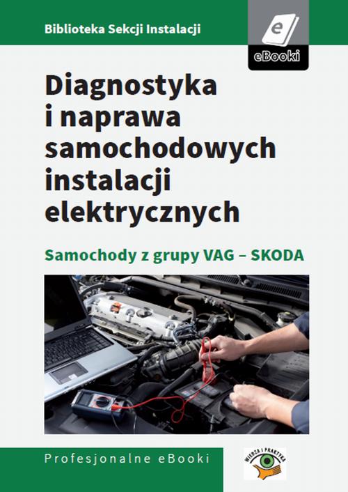 EBOOK Diagnostyka i naprawa samochodowych instalacji elektrycznych - samochody z grupy VAG - Skoda